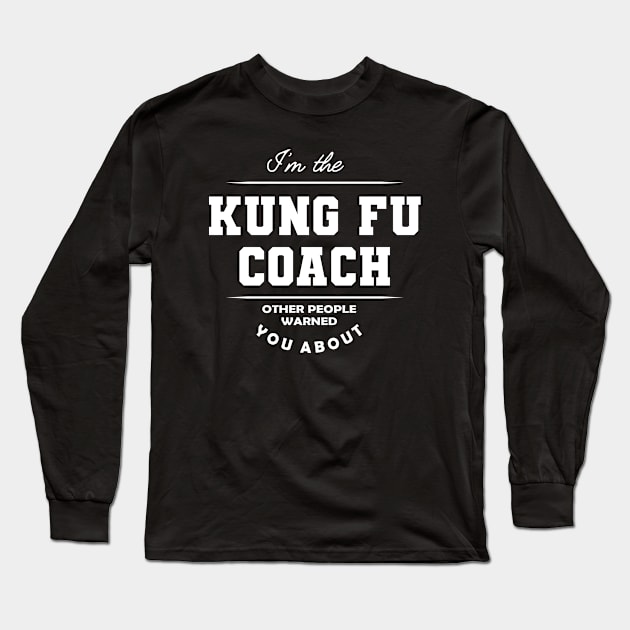 Kung Fu Coach - Other people warned you about Long Sleeve T-Shirt by KC Happy Shop